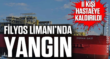 FİLYOS LİMANI’NDA YANGIN: 11 KİŞİ HASTANEYE KALDIRILDI