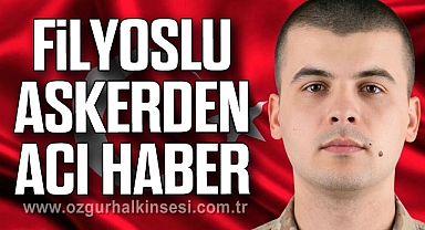 FİLYOSLU ASKERDEN ACI HABER