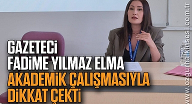 Gazeteci Fadime Yılmaz Elma Akademik Çalışmasıyla Dikkat Çekti