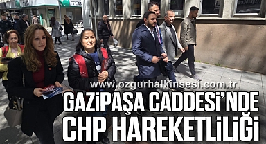 Gazipaşa Caddesi’nde CHP Hareketliliği