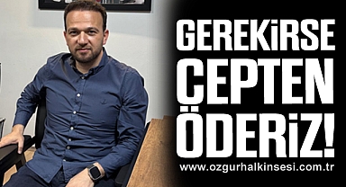 Gerekirse cepten öderiz!
