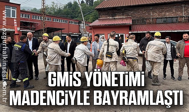 GMİS YÖNETİMİ MADENCİYLE BAYRAMLAŞTI