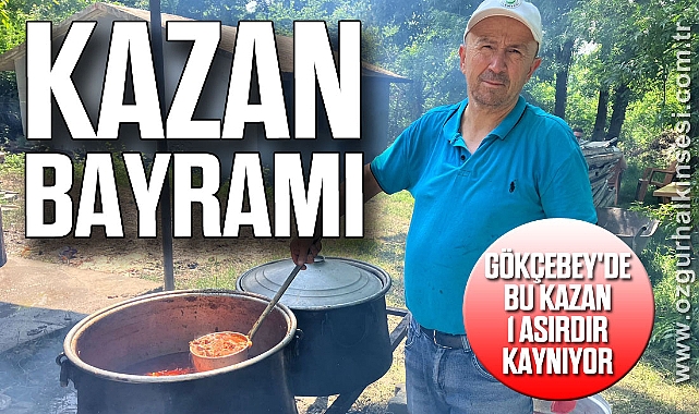 GÖKÇEBEY'DE BU KAZAN 1 ASIRDIR KAYNIYOR: KAZAN BAYRAMI