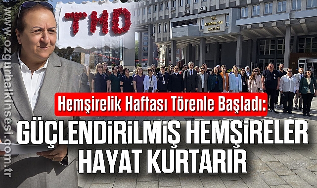 Hemşirelik Haftası Törenle Başladı: “Güçlendirilmiş Hemşireler Hayat Kurtarır”