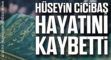 Hüseyin Cicibaş hayatını kaybetti
