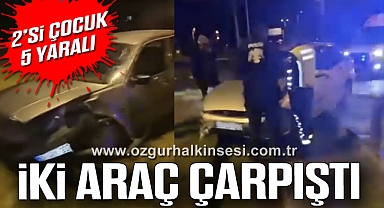 İki Araç Çarpıştı: 2’si Çocuk 5 Yaralı