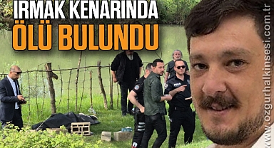  Irmak kenarında bir kişi ölü bulundu
