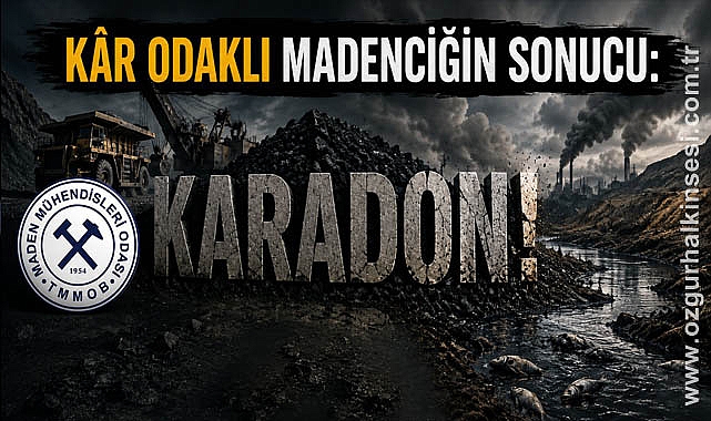 “KÂR ODAKLI MADENCİĞİN SONUCU: KARADON!”