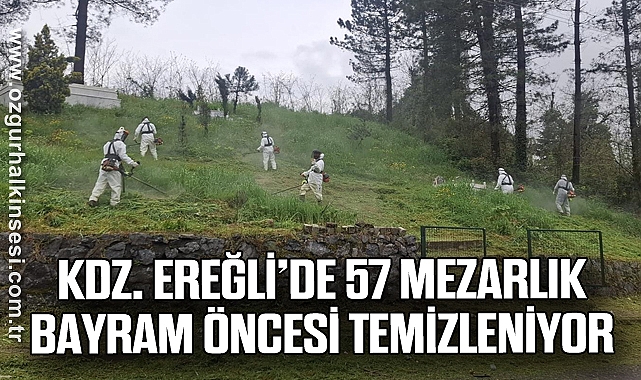 KDZ. EREĞLİ’DE 57 MEZARLIK BAYRAM ÖNCESİ TEMİZLENİYOR
