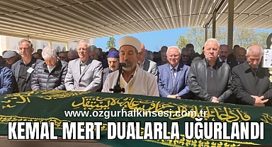 KEMAL MERT DUALARLA UĞURLANDI 