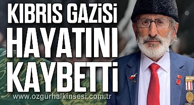 KIBRIS GAZİSİ HAYATINI KAYBETTİ 