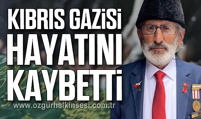 KIBRIS GAZİSİ HAYATINI KAYBETTİ