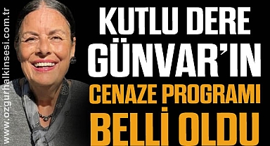 Kutlu Dere Günvar'ın cenaze programı belli oldu