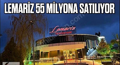 LEMARİZ 55 MİLYONA SATILIYOR