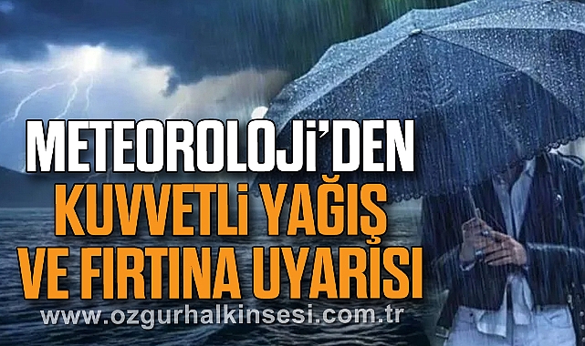 Meteoroloji’den Kuvvetli Yağış ve Fırtına Uyarısı