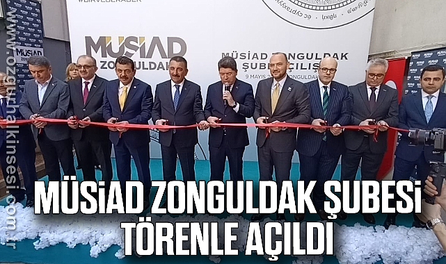 MÜSİAD ZONGULDAK ŞUBESİ TÖRENLE AÇILDI