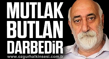 “MUTLAK BUTLAN DARBEDİR”