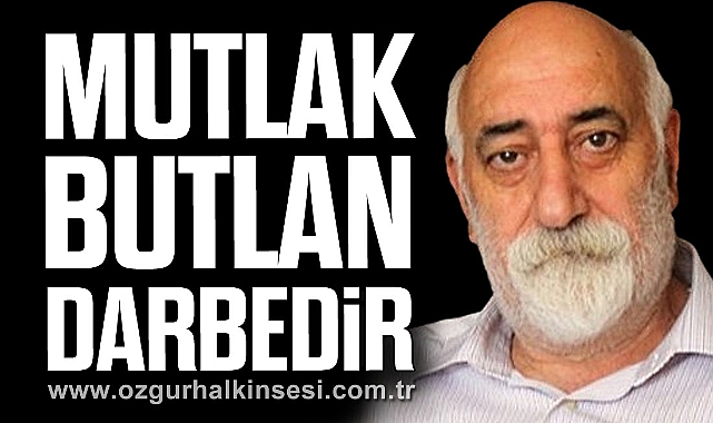 “MUTLAK BUTLAN DARBEDİR”