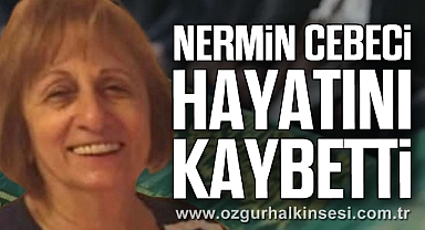 Nermin Cebeci Hayatını Kaybetti