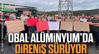 OBAL ALÜMİNYUM’DA DİRENİŞ SÜRÜYOR