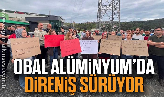 OBAL ALÜMİNYUM’DA DİRENİŞ SÜRÜYOR
