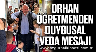 ORHAN ÖĞRETMENDEN DUYGUSAL VEDA MESAJI