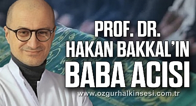 Prof. Dr. Hakan Bakkal’ın baba acısı