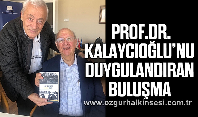 PROF.DR. KALAYCIOĞLU’NU DUYGULANDIRAN BULUŞMA