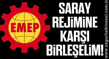 SARAY REJİMİNE KARŞI BİRLEŞELİM!