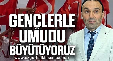 Sefertaş: Gençlerle Umudu Büyütüyoruz