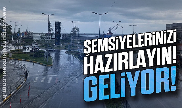 ŞEMSİYELERİNİZİ HAZIRLAYIN! GELİYOR!