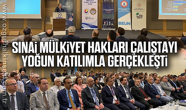 Sınai Mülkiyet Hakları Çalıştayı Yoğun Katılımla Gerçekleşti