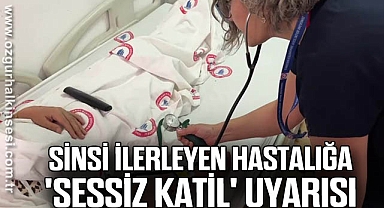 Sinsi ilerleyen hastalığa 'Sessiz Katil' uyarısı