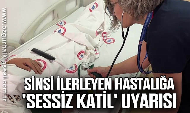 Sinsi ilerleyen hastalığa 'Sessiz Katil' uyarısı