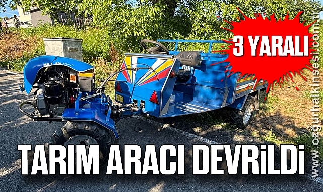Tarım aracı devrildi: 3 yaralı