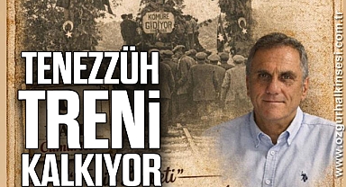 TENEZZÜH TRENİ KALKIYOR