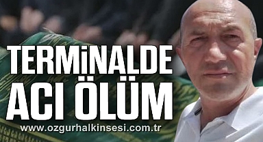 TERMİNALDE ACI ÖLÜM