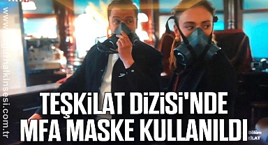 TEŞKİLAT DİZİSİ'NDE MFA MASKE KULLANILDI