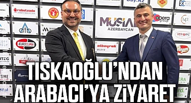 TISKAOĞLU’NDAN ARABACI’YA ZİYARET