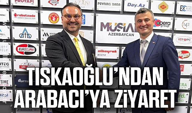 TISKAOĞLU’NDAN ARABACI’YA ZİYARET