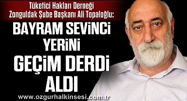 Topaloğlu: Bayram Sevinci Yerini Geçim Derdi Aldı