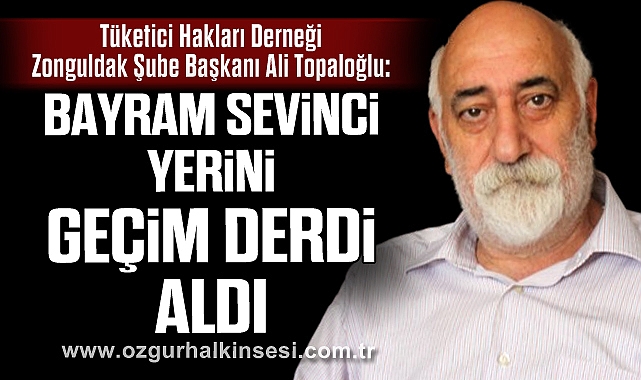 Topaloğlu: Bayram Sevinci Yerini Geçim Derdi Aldı