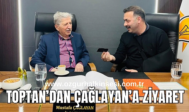 TOPTAN’DAN ÇAĞLAYAN’A ZİYARET