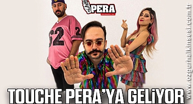 TOUCHE PERA’YA GELİYOR