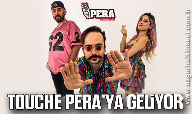 TOUCHE PERA’YA GELİYOR