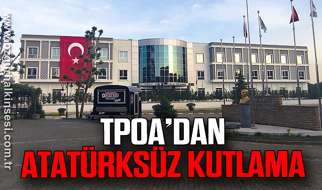 TPOA’DAN ATATÜRKSÜZ KUTLAMA