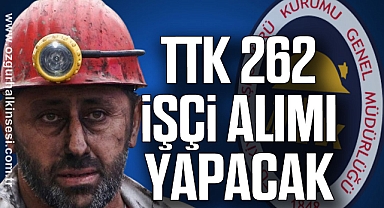 TTK 262 İşçi Alımı Yapacak