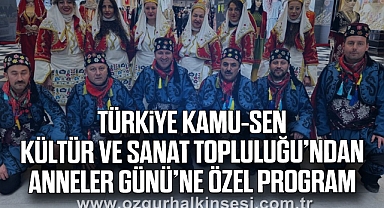Türkiye Kamu-Sen Kültür ve Sanat Topluluğu’ndan Anneler Günü’ne Özel Program