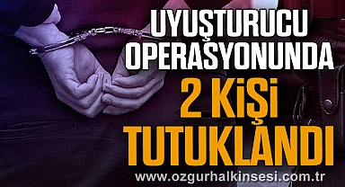 Uyuşturucu operasyonunda 2 kişi tutuklandı