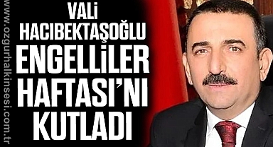 VALİ HACIBEKTAŞOĞLU ENGELLİLER HAFTASI’NI KUTLADI
